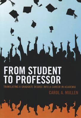 From Student to Professor: Translating a Graduate Degree Into a Career in Academia