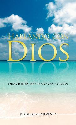 Hablando con Dios: Oraciones, Reflexiones Y Guías