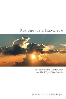 Perichoretic Salvation: The Believer’s Union With Christ as a Third Type of Perichoresis