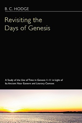 Revisiting the Days of Genesis: A Study of the Use of Time in Genesis 1-11 in Light of Its Ancient Near Eastern and Literary Con