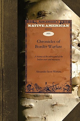 Chronicles of Border Warfare: A History of the Whites and of the Indian Wars and Massacres