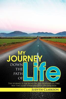 My Journey Down the Path of Life: The Journey Is the Road We Are Destined to Take. May the Light Shine Brightly on Our Path