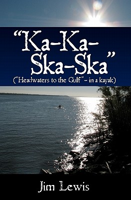 Ka-Ka-Ska-Ska: Headwaters to the Gulf - in a Kayak