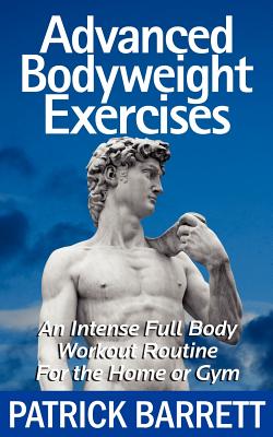 Advanced Bodyweight Exercises: An Intense Full Body Workout in a Home or Gym