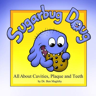 Sugarbug Doug: All About Cavities, Plaque, and Teeth