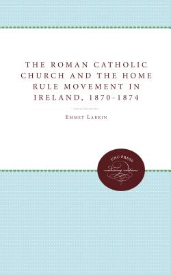 The Roman Catholic Church and the Home Rule Movement in Ireland, 1870-1874