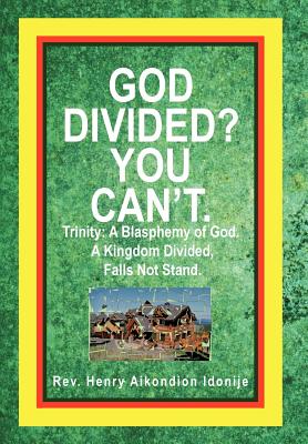 God Divided? You Can’t.: Trinity: a Blasphemy of God. a Kingdom Divided, Falls Not Stand.