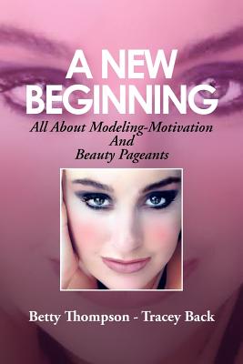 A New Beginning: All About Modeling-motivation and Beauty Pageants