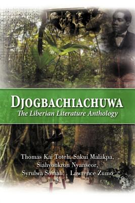 Djogbachiachuwa: the Liberian Anthology