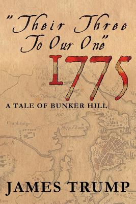 Their Three to Our One 1775: A Tale of Bunker Hill