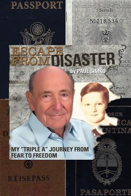 Escape from Disaster: My Triple a Journey from Fear to Freedom