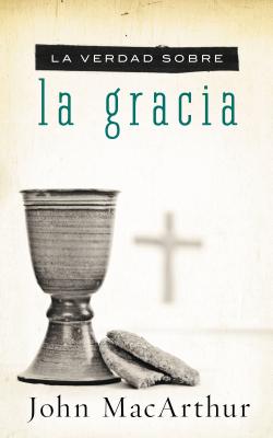 La verdad sobre la gracia / The Truth About Grace