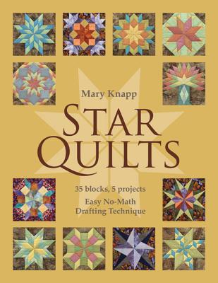 Star Quilts: 35 Blocks, 5 Projects: Easy No-Math Drafting Technique [with Pattern(s)] [With Pattern(s)]