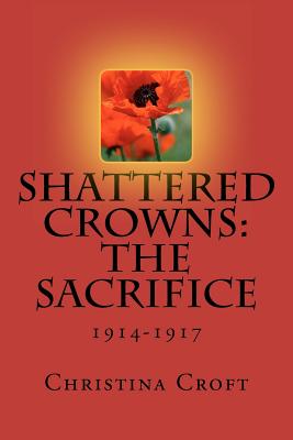 Shattered Crowns: The Sacrifice; 1914-1917