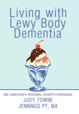 Living With Lewy Body Dementia: One Caregiver’s Personal, In-Depth Experience