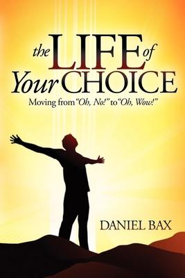 The Life of Your Choice: Moving from Oh, No! to Oh, Wow!