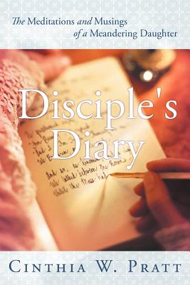 Disciple’s Diary: The Meditations and Musings of a Meandering Daughter