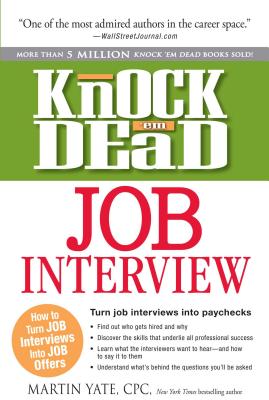 Knock ’em Dead Job Interview: How to Turn Job Interviews Into Job Offers