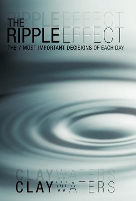 The Ripple Effect: The 7 Most Important Decisions of Each Day