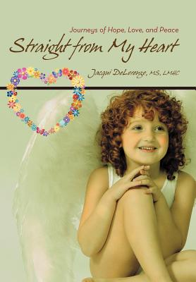 Straight from My Heart: Journeys of Hope, Love, and Peace