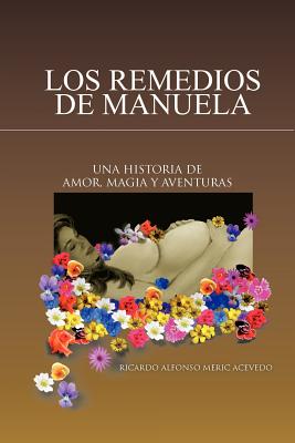 Los Remedios De Manuela: Una Historia De Amor, Magia Y Aventuras