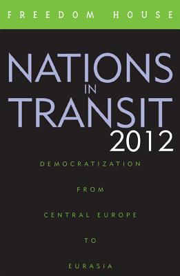 Nations in Transit: Democratization from Central Europe to Eurasia (2012)