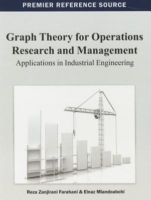 Graph Theory for Operations Research and Management: Applications in Industrial Engineering