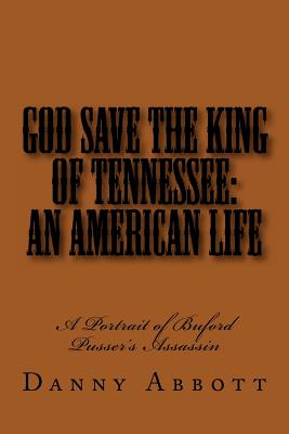 God Save the King of Tennessee: An American Life: a Portrait of Buford Pusser’s Assassin