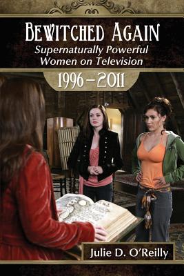 Bewitched Again: Supernaturally Powerful Women on Television, 1996-2011