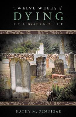 Twelve Weeks of Dying: A Celebration of Life