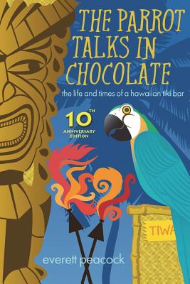 The Parrot Talks in Chocolate: The Life and Times of a Hawaiian Tiki Bar