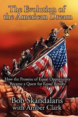 The Evolution of the American Dream: How the Promise of Equal Opportunity Became a Quest for Equal Results