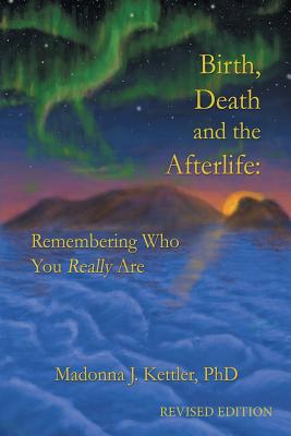 Birth, Death and the Afterlife: Remembering Who You Really Are