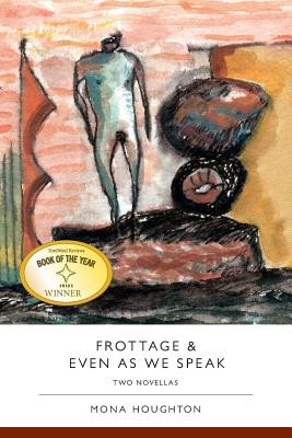 Frottage & Even As We Speak: Two Novellas