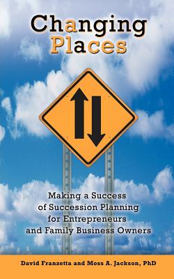 Changing Places: Making a Success of Succession Planning for Entrepreneurs and Family Business Owners