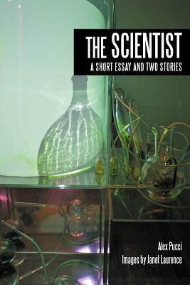 The Scientist: A Short Essay and Two Stories