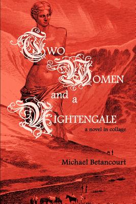 Two Women And A Nightengale: A Novel In Collage