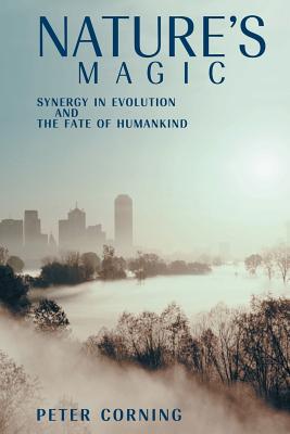 Nature’s Magic: Synergy in Evolution and the Fate of Humankind