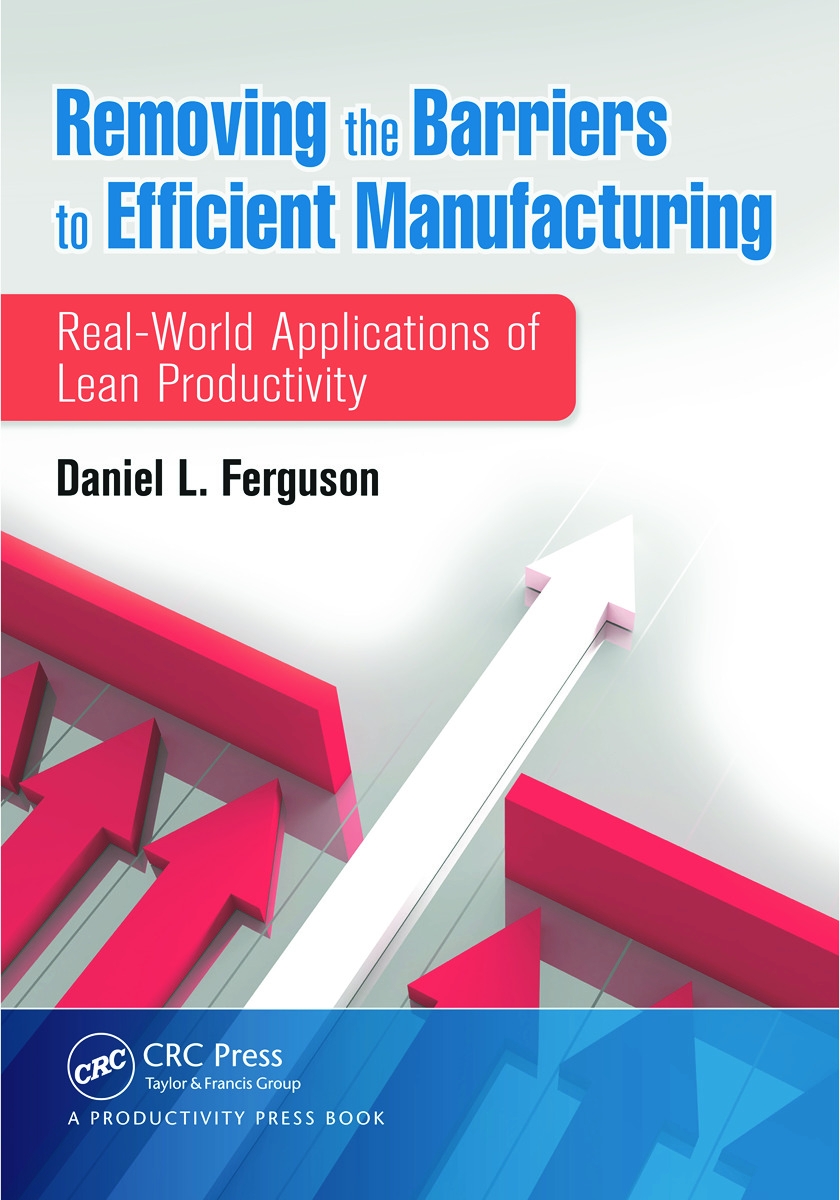 Removing the Barriers to Efficient Manufacturing: Real-World Applications of Lean Productivity