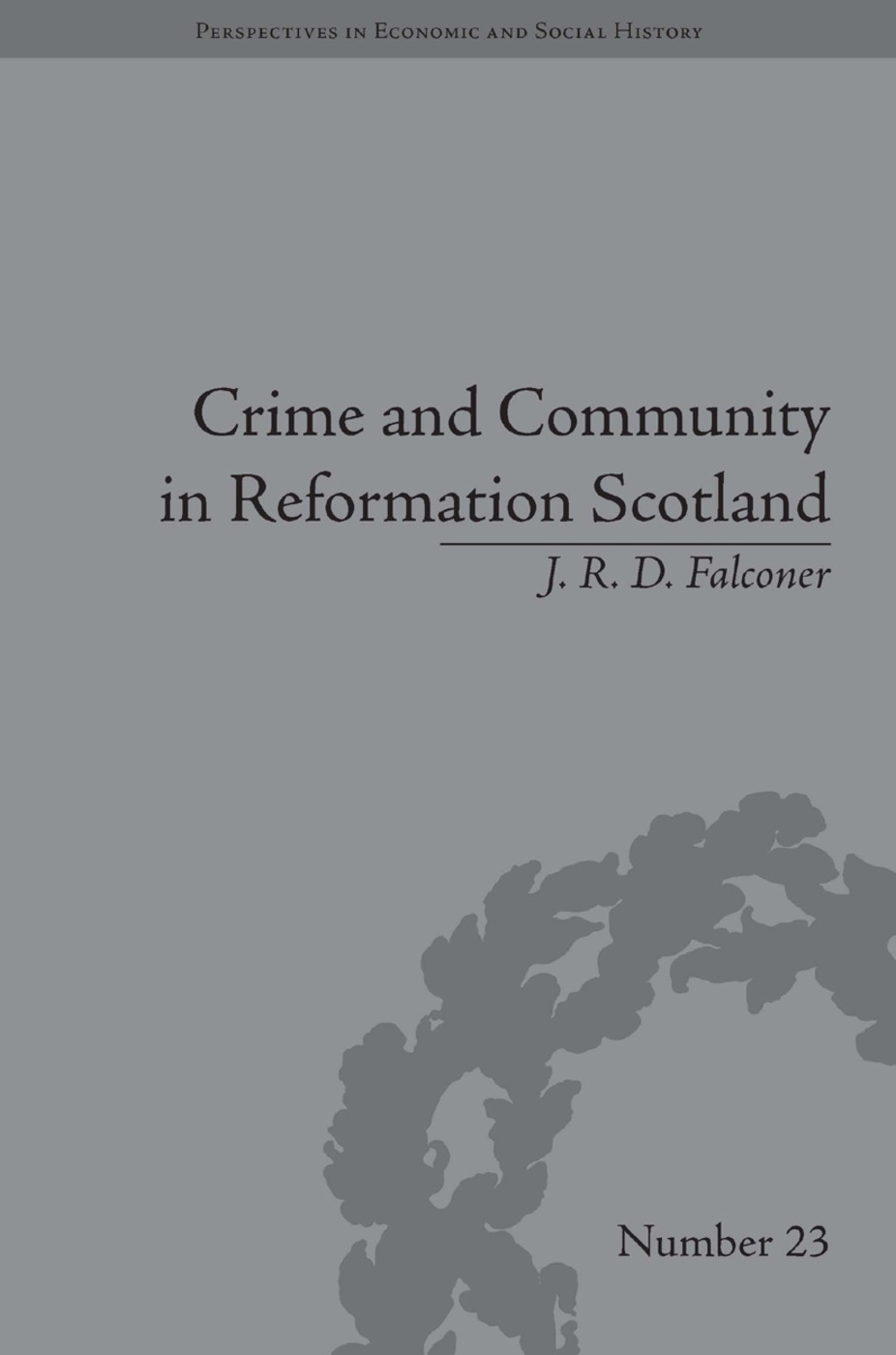Crime and Community in Reformation Scotland: Negotiating Power in a Burgh Society