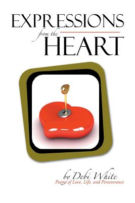 Expressions from the Heart: Poems of Love, Life, and Perseverance