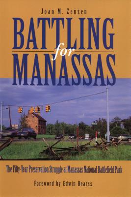 Battling for Manassas: The Fifty-Year Preservation Struggle at Manassas National Battlefield Park