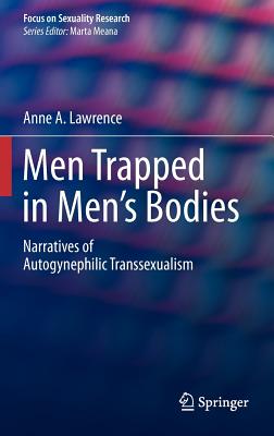 Men Trapped in Men’s Bodies: Narratives of Autogynephilic Transsexualism