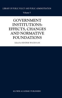 Government Institutions: Effects, Changes and Normative Foundations