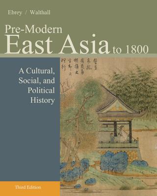 Pre-modern East Asia: A Cultural, Social, and Political History, to 1800