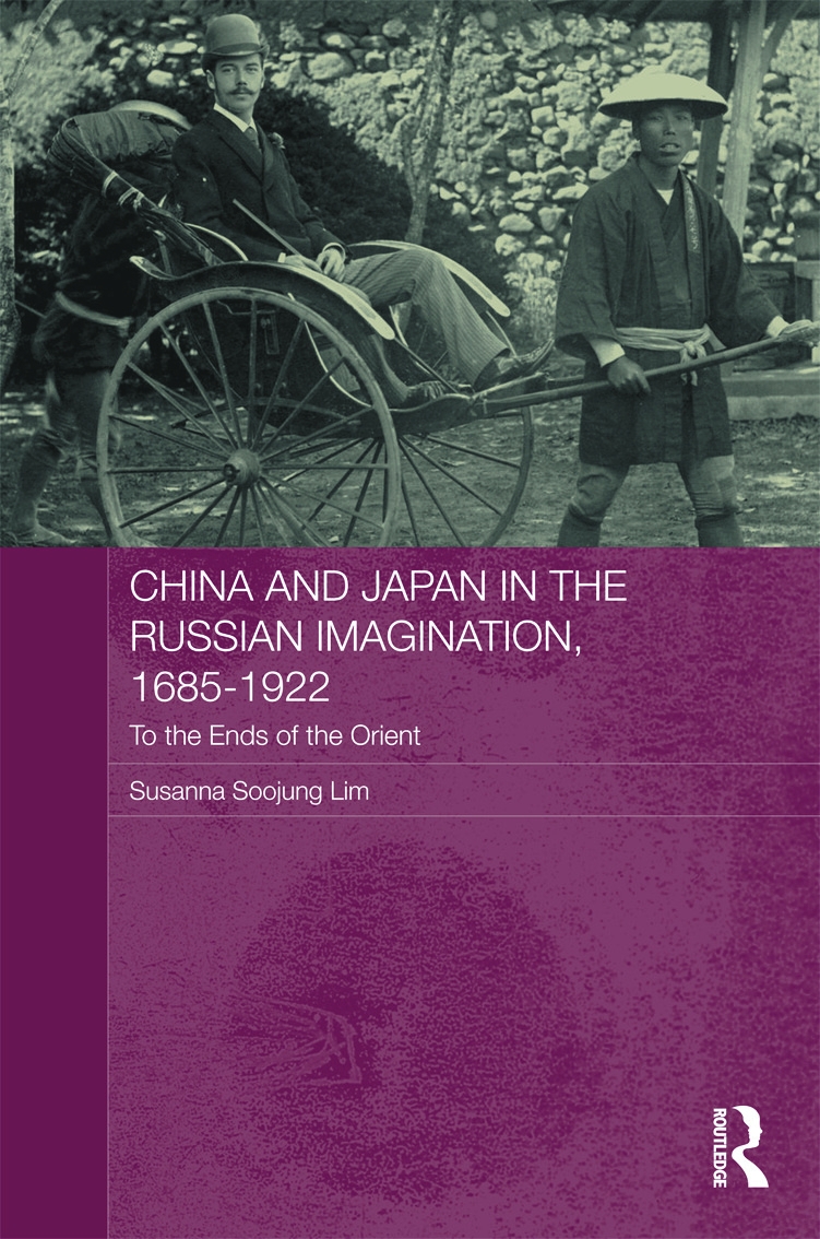 China and Japan in the Russian Imagination, 1685-1922: To the Ends of the Orient