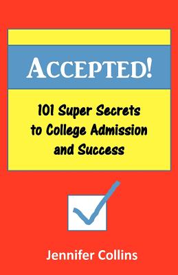 Accepted: 101 Super Secrets to College Admission and Success