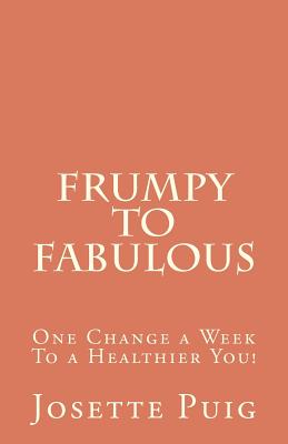 Frumpy to Fabulous: One Change a Week to a Healthier You!