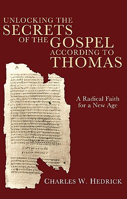 Unlocking the Secrets of the Gospel According to Thomas: A Radical Faith for a New Age