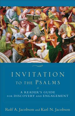 Invitation to the Psalms: A Reader’s Guide for Discovery and Engagement